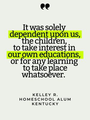 Quote card that reads "It was solely dependent upon us, the children, to take interest in our own educations, or for any learning to take place whatsoever. "
